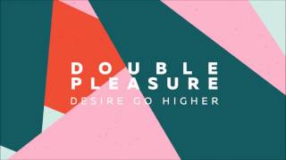 Double Pleasure - Desire Go Higher