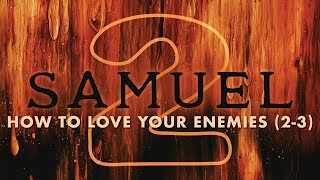 How to Love Your Enemies (2 Samuel 2-3) | Pastor Tyler Warner