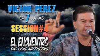 VICTOR PEREZ EX 7 LUNAS - SESSION #4 (EL ENCUENTRO DE LOS ARTISTAS)