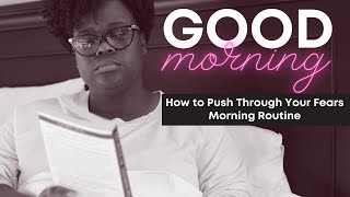 How to Push Through Your Fears | Morning Routine