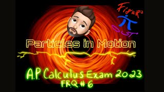 Particles in Motion! (AP Calc Exam FRQ # 6)