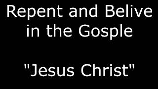 Repent and believe in the gospel