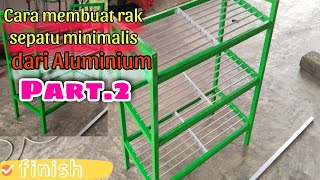 Cara Membuat Rak Sepatu minimalis dari aluminium | part 2 (finish)