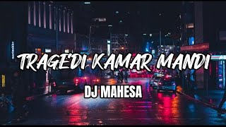 TRAGEDI KAMAR MANDI - DJ MAHESA (LIRIK)