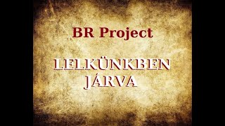 BR Project - Lelkünkben járva - ének:Rudolf R. Péter - zene:Bosnyák Antal - szöveg:Kerékgyártó Dénes