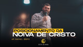 Posicionamento da noiva de Cristo - Ap. Rafael Bispo - Casa do Leão