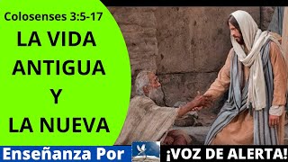 LA VIDA ANTIGUA Y LA NUEVA (Colosenses 3:5-17) - ¡VOZ DE ALERTA!