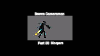 Brown Cameraman Part 50 Bloopers #animation