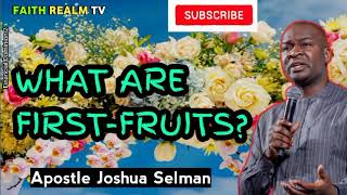 WHAT ARE FIRST-FRUITS? _ Apostle Joshua Selman