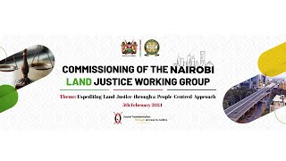 Commissioning of the Nairobi  Land Justice Working Group