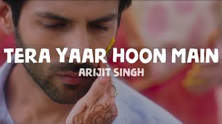 Arijit Singh - Tera Yaar Hoon Main | Sonu Ke Titu Ki Sweety | Rochak Kohli