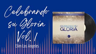 🎵Full Album💿 | Celebrando su Gloria Vol. 1 | Elim Los Angeles - #musicacristiana #alabanza