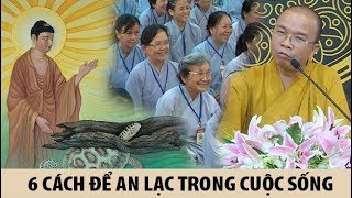 6 cách để luôn được an lạc trong mọi hòan cảnh cuộc sống thầy Thích Quảng Thiện