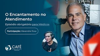 O Encantamento no Atendimento. Episódio obrigatório para Médicos