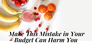 Make this one mistake in your budget can harm you