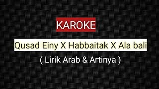 Karoke Qusad Einy X Habbaitak X Ala Bali (Lirik Arab + Artinya)