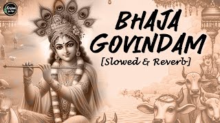 Bhaj Govindam | Slowed & Reverb | Krishna Lofi Song | Relaxing Lofi Song