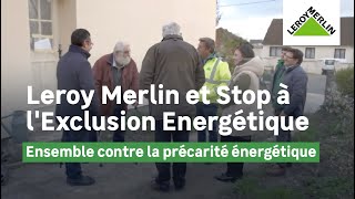 Ensemble contre la précarité énergétique avec Stop à l'Exclusion Energétique  | Leroy Merlin