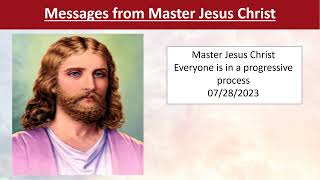 106 - Master Jesus Christ - Everyone is in a progressive process - 07/28/2023