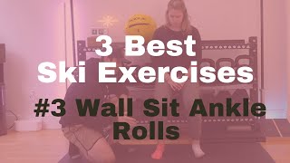 3 ski exercises you need to do #3 Wall Sit Ankle Rolls