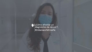 ¿Cómo afrontar un diagnóstico de cáncer? | Imbanaco te enseña