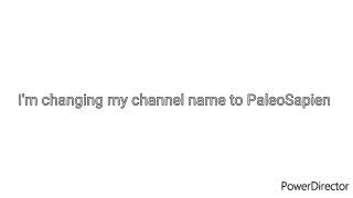 I'm changing my channel name to PaleoSapien