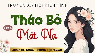 Truyện ngắn đời thực: Tháo Bỏ Mặt Nạ Tập 6 - Mc Tâm An diễn đọc ấn tượng hấp dẫn ai cũng mê