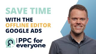 How I Save 100s of Hours on Google Ads Work | Free Offline Ads Editor by Google