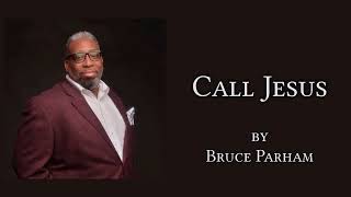 "Call Jesus" - Bruce Parham ( with LYRICS)