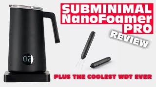 Subminimal NanoFoamer PRO & The Coolest WDT Ever