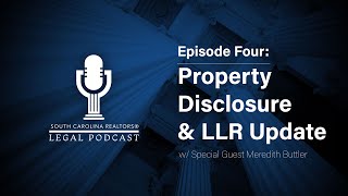 South Carolina REALTORS® Legal Podcast - Ep. 4  Property Disclosure & LLR Update w/ Meredith Buttler