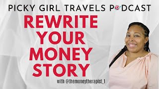 Rewrite Your Money Story | Picky Girl Travels Podcast Season 4, Episode 2