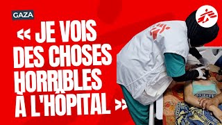 Gaza : « Je vois des choses horribles à l'hôpital »