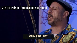 Mestre Plínio e Angoleiro Sim Sinhô - Dois Dois Dois (Mestre Peu)