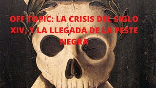 OFF TOPIC: LA CRISIS DEL SIGLO XIV, Y LA LLEGADA DE LA PESTE NEGRA (II)