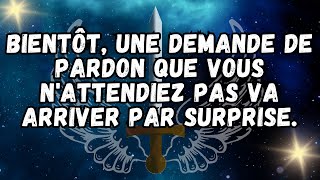 Bientôt, une demande de pardon que vous n'attendiez pas va arriver par surprise