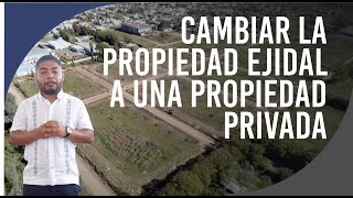 Cambiar  terreno ejidal a propiedad privada