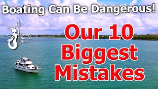 Our10 Biggest Mistakes - Boating Can be Dangerous! E213