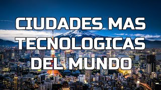 LAS 10 CIUDADES MAS TECNOLÓGICAS DEL MUNDO||2020