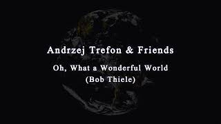 Andrzej Trefon & Friends - Oh, What a Wonderful World (Bob Thiele)