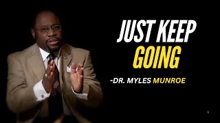 JUST KEEP GOING | DR. MYLES MUNROE MOTIVATIONAL SPEECH