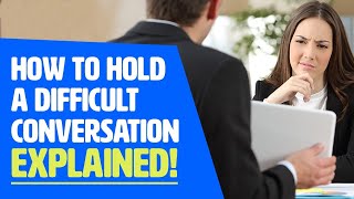 How To Hold Difficult Conversations - EXPLAINED!