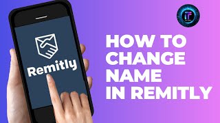 How to Change Name in Remitly (2024) | Update Your Personal Information