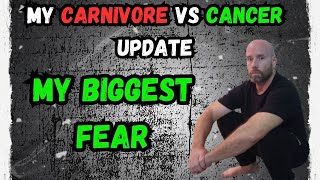 My cancer update, how is the carnivore diet helping? and my biggest fear after chemo