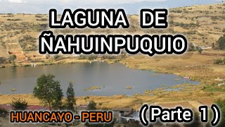 LAGUNA DE ÑAHUINPUQUIO CHUPACA  - HUANCAYO - PERÚ.(Parte 1)