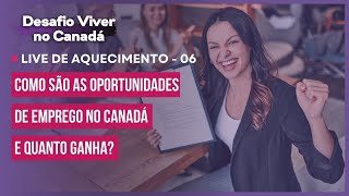 Live 06 - Como são as oportunidades de empregos no Canadá e quanto ganha? | Desafio Viver noCanadá