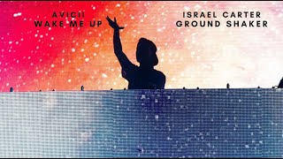 Avicii vs Israel Carter-  Wake Me Up vs Ground Shaker (Mashup)