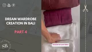 Dream Wardrobe in Bali | Creating Two Versions of One Design | Part 4