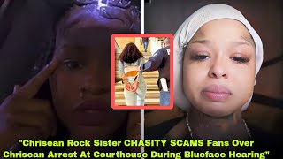 Chrisean Rock Sister CHASITY SCAMS Fans Over Chrisean Arrest At Courthouse During Blueface Hearing