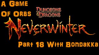 Let's Play|A Game Of Orbs|Neverwinter Gameplay #18